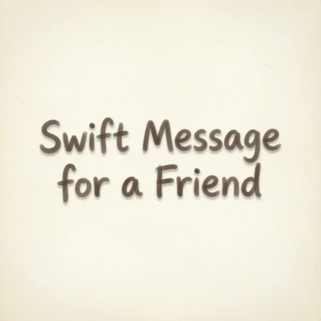 Swift Message for a Friend