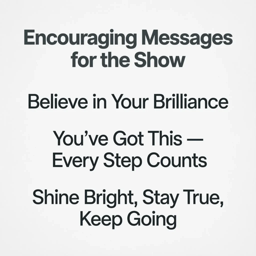 Encouraging Messages for the Show